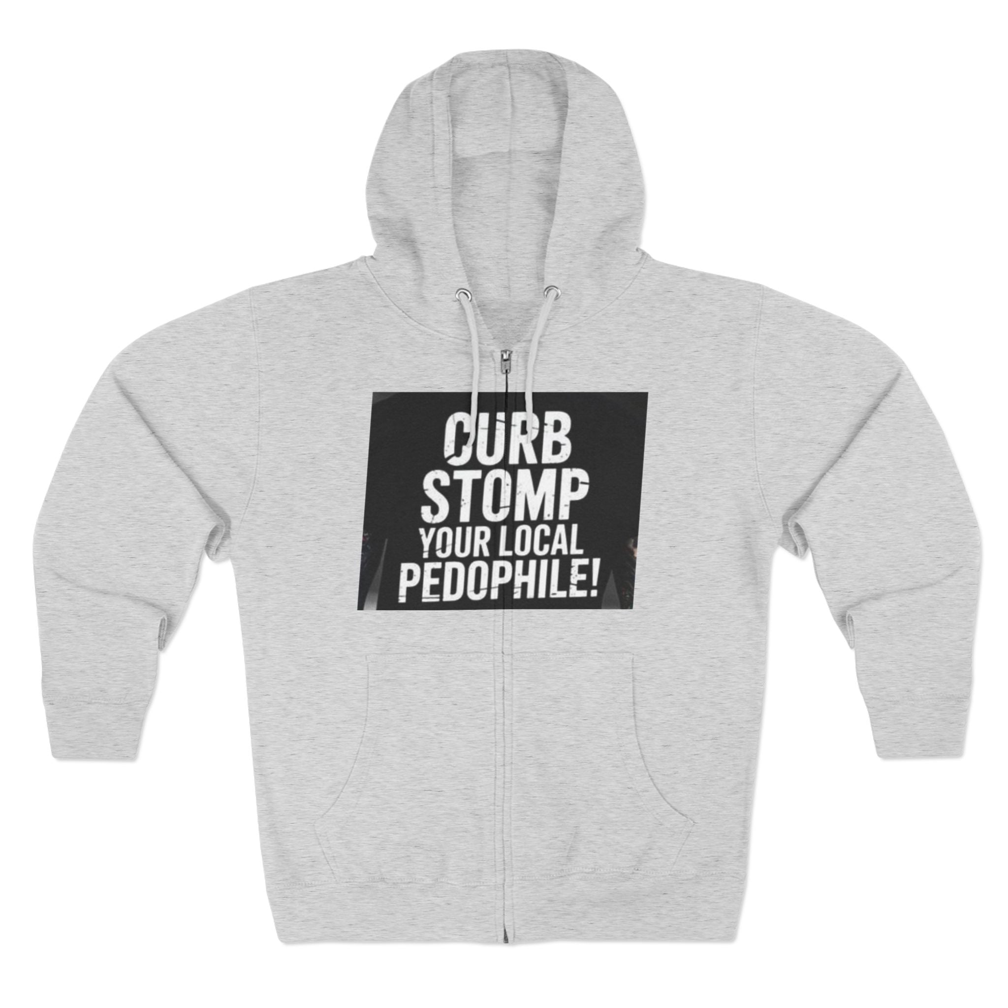 Zip Hoodie — "Curb Stomp Your Local Pedophile" Protest Statement Sweatshirt