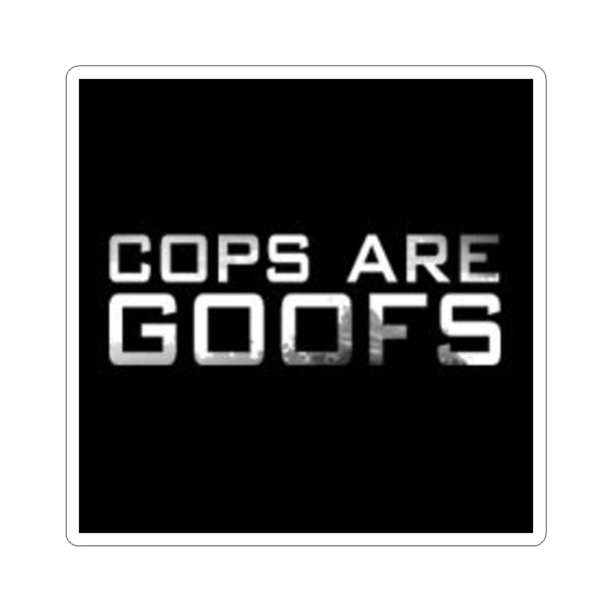 Sticker — "Cops Are Goofs" Bold Commentary Vinyl Sticker