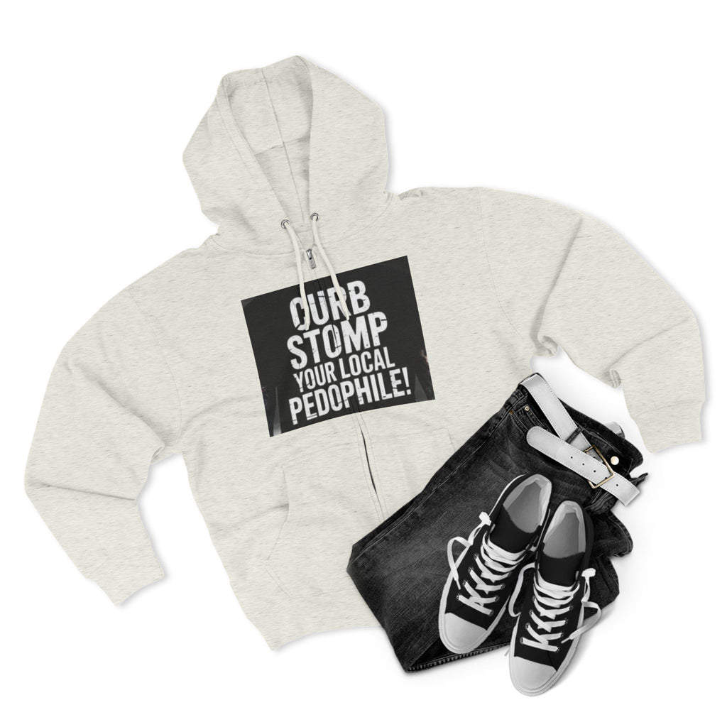 Zip Hoodie — "Curb Stomp Your Local Pedophile" Protest Statement Sweatshirt