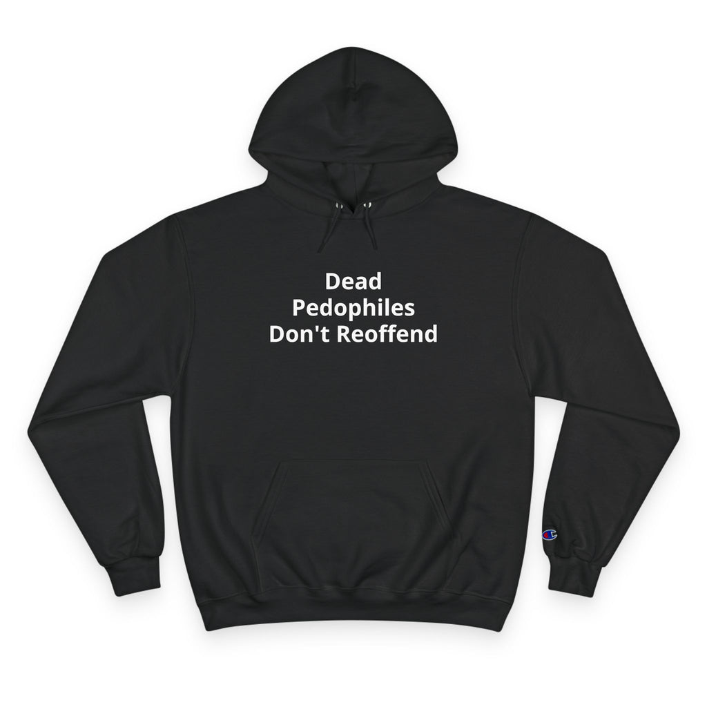 Champion Hoodie — "Dead Pedophiles Don't Reoffend" Back Curb Stomp Design