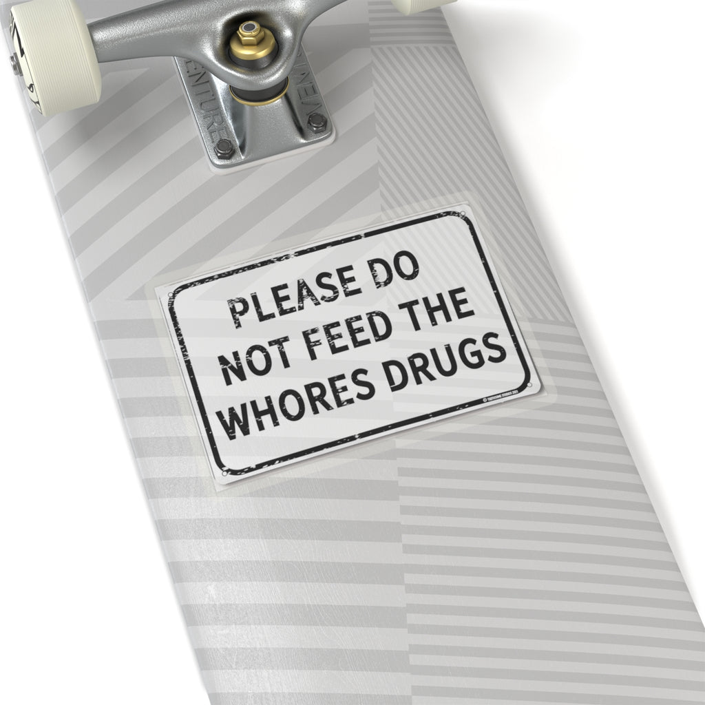 Please Do Not Feed The Whores Drugs Sticker — Funny Retro Warning Kiss-Cut Sticker