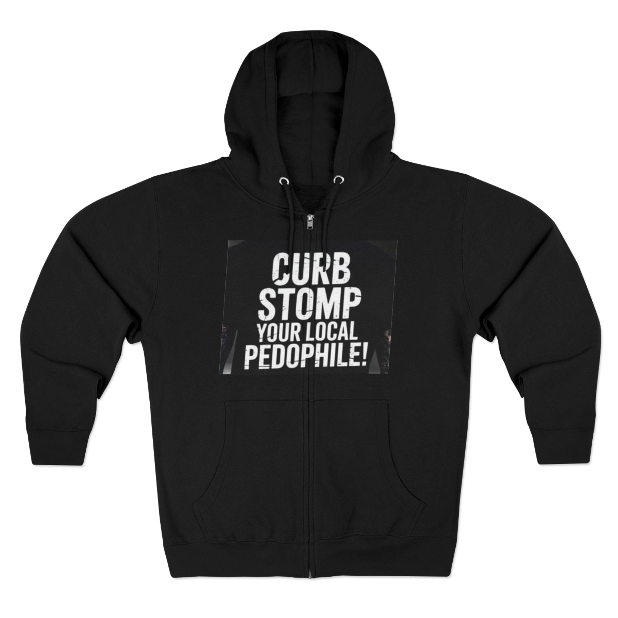 Zip Hoodie — "Curb Stomp Your Local Pedophile" Protest Statement Sweatshirt
