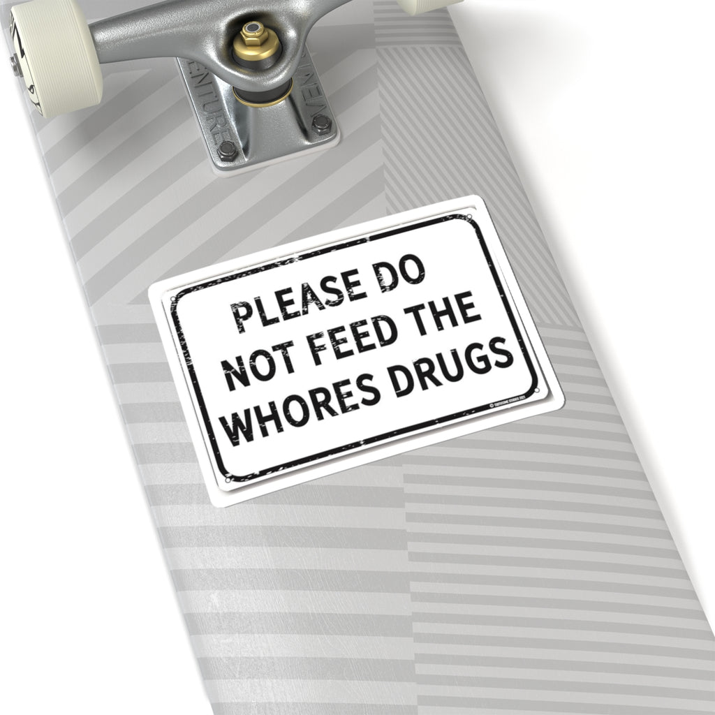 Please Do Not Feed The Whores Drugs Sticker — Funny Retro Warning Kiss-Cut Sticker
