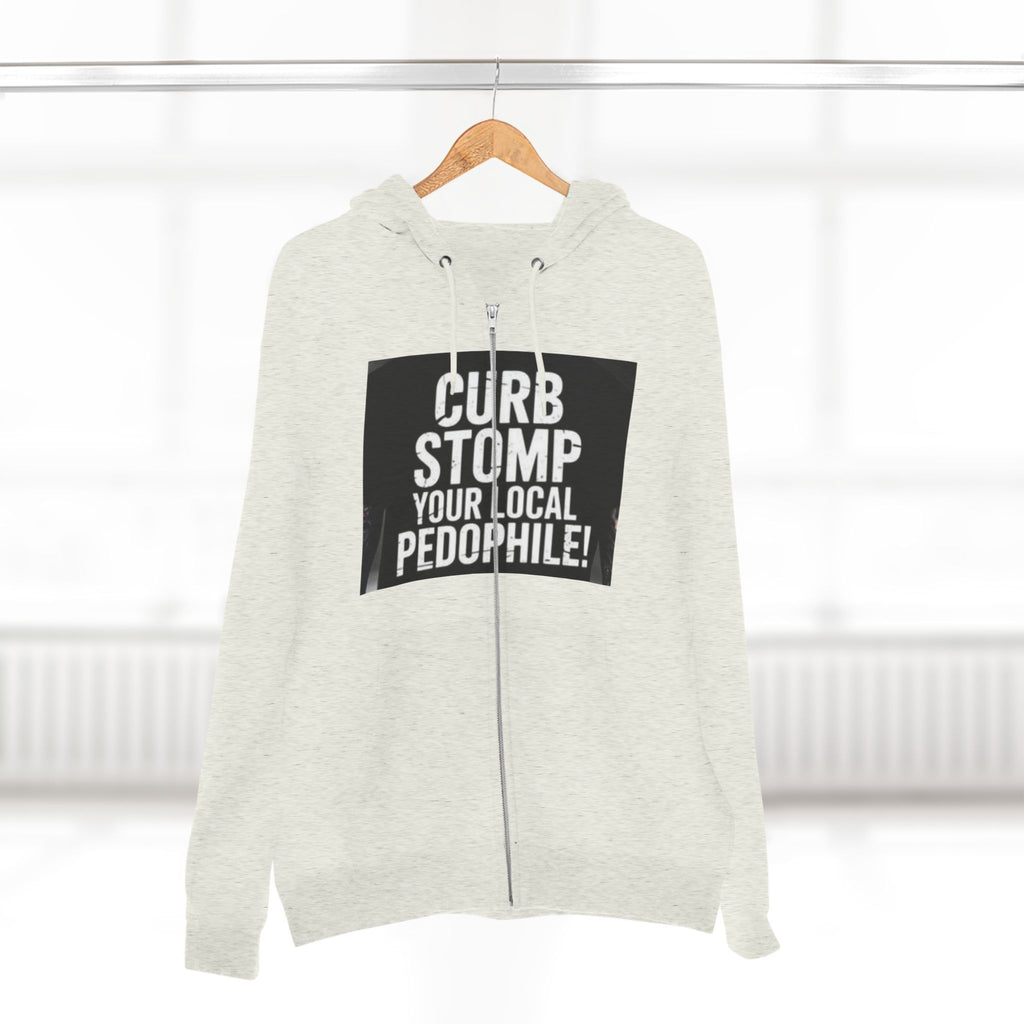 Zip Hoodie — "Curb Stomp Your Local Pedophile" Protest Statement Sweatshirt