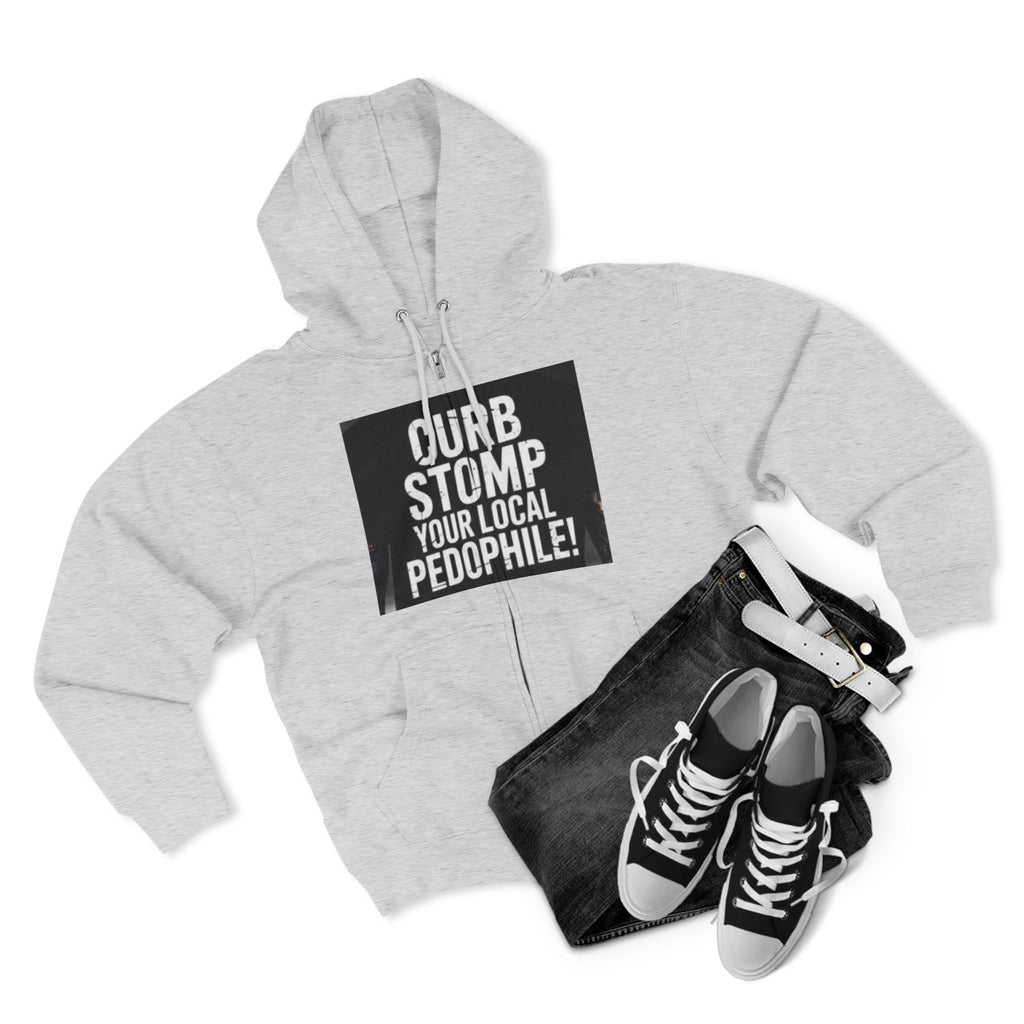 Zip Hoodie — "Curb Stomp Your Local Pedophile" Protest Statement Sweatshirt