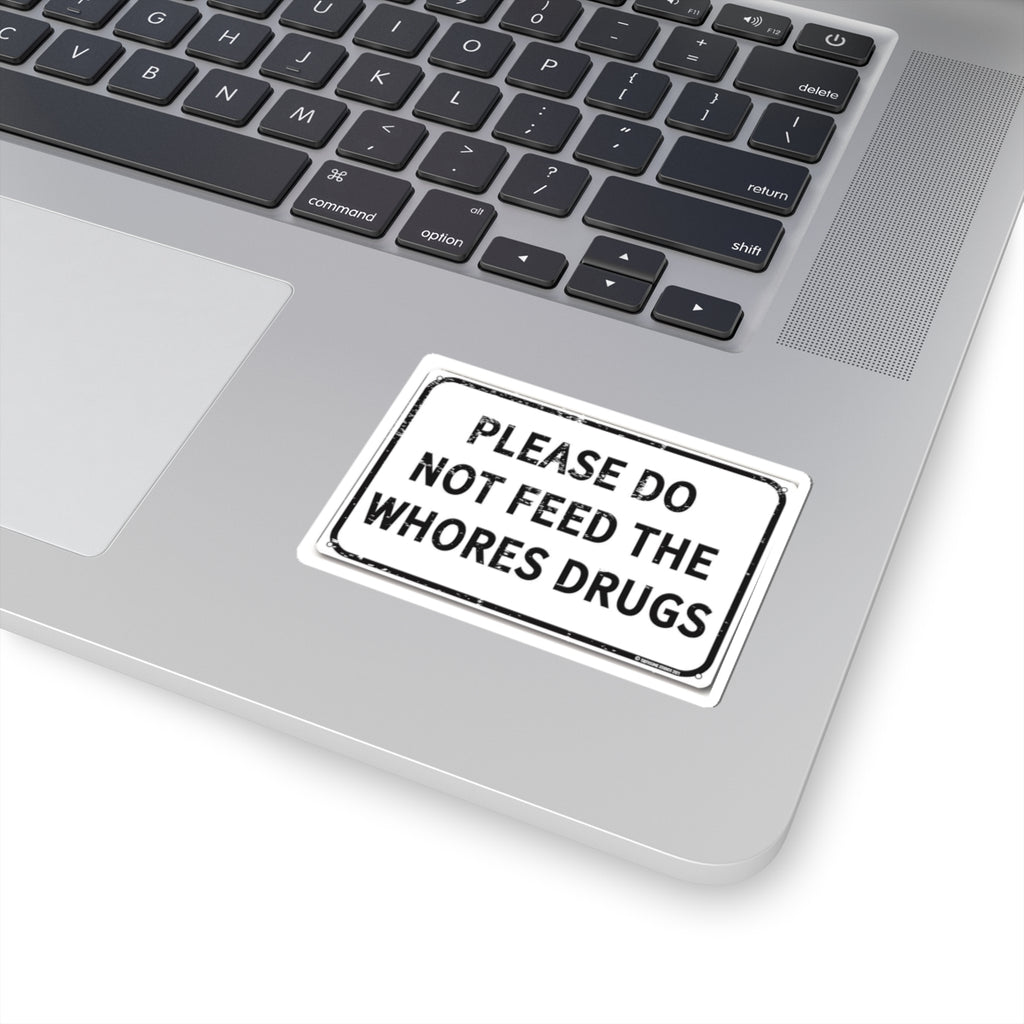 Please Do Not Feed The Whores Drugs Sticker — Funny Retro Warning Kiss-Cut Sticker