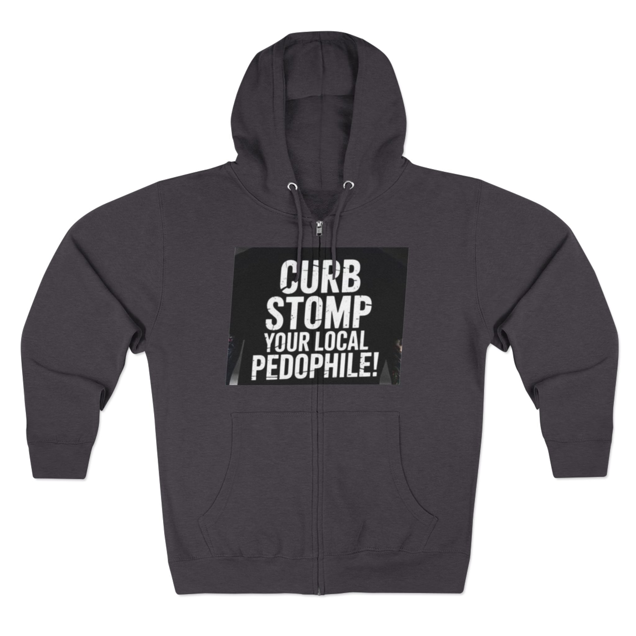 Zip Hoodie — "Curb Stomp Your Local Pedophile" Protest Statement Sweatshirt