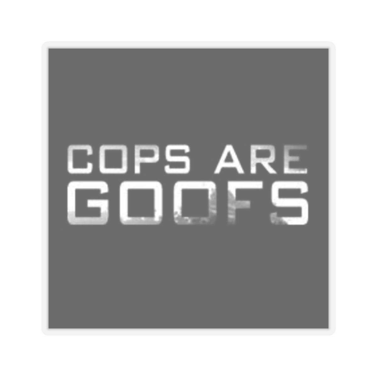 Sticker — "Cops Are Goofs" Bold Commentary Vinyl Sticker